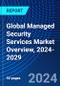 Global Managed Security Services Market Overview, 2024-2029 - Product Image