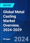 Global Metal Casting Market Overview, 2024-2029 - Product Image