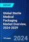 Global Sterile Medical Packaging Market Overview, 2024-2029 - Product Image