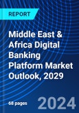 Middle East & Africa Digital Banking Platform Market Outlook, 2029- Product Image