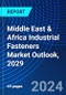 Middle East & Africa Industrial Fasteners Market Outlook, 2029 - Product Image