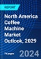 North America Coffee Machine Market Outlook, 2029 - Product Image