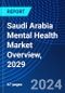 Saudi Arabia Mental Health Market Overview, 2029 - Product Image