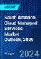 South America Cloud Managed Services Market Outlook, 2029 - Product Image