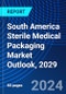 South America Sterile Medical Packaging Market Outlook, 2029 - Product Image