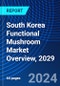 South Korea Functional Mushroom Market Overview, 2029 - Product Image