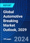 Global Automotive Breaking Market Outlook, 2029 - Product Image