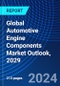 Global Automotive Engine Components Market Outlook, 2029 - Product Image