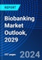 Biobanking Market Outlook, 2029 - Product Image