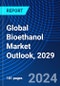Global Bioethanol Market Outlook, 2029 - Product Image