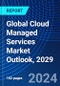 Global Cloud Managed Services Market Outlook, 2029 - Product Image