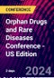 Orphan Drugs and Rare Diseases Conference - US Edition (Boston, MA, United States - October 17-18, 2024) - Product Image