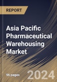 Asia Pacific Pharmaceutical Warehousing Market Size, Share & Trends Analysis Report By Type (Non-Cold Chain Warehousing, and Cold Chain Warehousing), By Application, By Country and Growth Forecast, 2024 - 2031- Product Image