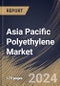 Asia Pacific Polyethylene Market Size, Share & Trends Analysis Report By Type (High-density Polyethylene (HDPE), Low-density Polyethylene (LDPE), and Linear Low-density Polyethylene (LLDPE)), By Application, By End-use, By Country and Growth Forecast, 2024 - 2031 - Product Image