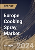 Europe Cooking Spray Market Size, Share & Trends Analysis Report By End Use, By Distribution Channel (B2B, and B2C), By Type (Vegetable Oil Spray, Olive Oil Spray, Coconut Oil Spray, Baking Spray, Butter Flavored Spray, and Others), By Country and Growth Forecast, 2024 - 2031- Product Image