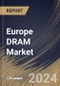 Europe DRAM Market Size, Share & Trends Analysis Report By Technology (DDR4, DDR5 and Others), By Type, By Application (Mobile Phones, Gaming Console, Automotive, PCs/Laptops, and Others), By Country and Growth Forecast, 2024 - 2031 - Product Thumbnail Image