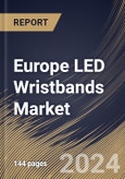 Europe LED Wristbands Market Size, Share & Trends Analysis Report By Price (Low Price and High Price), By Functionality (With Smart Functionality and Without Smart Functionality), By Distribution Channel, By Country and Growth Forecast, 2024 - 2031- Product Image