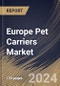 Europe Pet Carriers Market Size, Share & Trends Analysis Report By Product, By Pet Type (Dog, Cat, Birds, and Others), By Distribution Channel (Specialty Pet Stores, Supermarkets/Hypermarkets, Online, and Others), By Country and Growth Forecast, 2024 - 2031 - Product Image