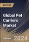Global Pet Carriers Market Size, Share & Trends Analysis Report By Product, By Pet Type (Dog, Cat, Birds, and Others), By Distribution Channel (Specialty Pet Stores, Supermarkets/Hypermarkets, Online, and Others), By Regional Outlook and Forecast, 2024 - 2031 - Product Image