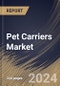 Pet Carriers Market Size, Share & Trends Analysis Report By Product, By Pet Type (Dog, Cat, Birds, and Others), By Distribution Channel (Specialty Pet Stores, Supermarkets/Hypermarkets, Online, and Others), By Regional Outlook and Forecast, 2024 - 2031 - Product Thumbnail Image