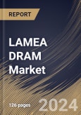 LAMEA DRAM Market Size, Share & Trends Analysis Report By Technology (DDR4, DDR5 and Others), By Type, By Application (Mobile Phones, Gaming Console, Automotive, PCs/Laptops, and Others), By Country and Growth Forecast, 2024 - 2031- Product Image