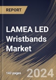 LAMEA LED Wristbands Market Size, Share & Trends Analysis Report By Price (Low Price and High Price), By Functionality (With Smart Functionality and Without Smart Functionality), By Distribution Channel, By Country and Growth Forecast, 2024 - 2031- Product Image