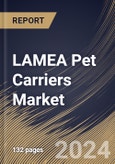 LAMEA Pet Carriers Market Size, Share & Trends Analysis Report By Product, By Pet Type (Dog, Cat, Birds, and Others), By Distribution Channel (Specialty Pet Stores, Supermarkets/Hypermarkets, Online, and Others), By Country and Growth Forecast, 2024 - 2031- Product Image