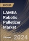 LAMEA Robotic Palletizer Market Size, Share & Trends Analysis Report By Robot Type, By Component, By Application (Boxes & Cases, Pails & Drums, Bags, and Others), By End-Use, By Country and Growth Forecast, 2024 - 2031 - Product Image