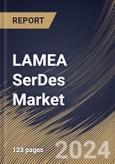 LAMEA SerDes Market Size, Share & Trends Analysis Report By Product (Stand-alone SerDes, and SerDes IP Core), By Application, By Channel Length (Short Reach, and Long Reach), By Country and Growth Forecast, 2024 - 2031- Product Image