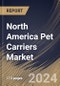 North America Pet Carriers Market Size, Share & Trends Analysis Report By Product, By Pet Type (Dog, Cat, Birds, and Others), By Distribution Channel (Specialty Pet Stores, Supermarkets/Hypermarkets, Online, and Others), By Country and Growth Forecast, 2024 - 2031 - Product Image
