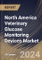 North America Veterinary Glucose Monitoring Devices Market Size, Share & Trends Analysis Report By Distribution Channel (Offline Stores and Online Stores), By Product, By Animal Type (Dogs, Cats, Horses and Others), By End-Use, By Country and Growth Forecast, 2024 - 2031 - Product Image