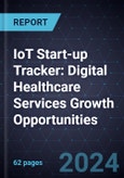 IoT Start-up Tracker: Digital Healthcare Services Growth Opportunities- Product Image