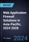 Growth Opportunities in Web Application Firewall Solutions in Asia-Pacific, 2024 2028 - Product Image