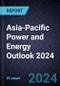 Asia-Pacific Power and Energy Outlook 2024 - Product Thumbnail Image
