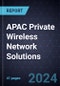 Growth Opportunities in APAC Private Wireless Network Solutions - Product Thumbnail Image