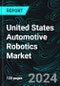 United States Automotive Robotics Market Report By Component, Types, By Application, Company Analysis 2024-2032 - Product Thumbnail Image