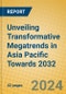 Unveiling Transformative Megatrends in Asia Pacific Towards 2032 - Product Image