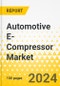 Automotive E-Compressor Market - A Global and Regional Analysis: Focus on Vehicle Type, Compressor Type, Capacity, Propulsion Type, Technology Type, and Region - Analysis and Forecast, 2024-2034 - Product Image