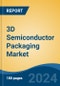3D Semiconductor Packaging Market - Global Industry Size, Share, Trends, Opportunity, and Forecast, 2019-2029F - Product Image