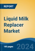 Liquid Milk Replacer Market - Global Industry Size, Share, Trends, Opportunity, and Forecast, 2019-2029F- Product Image