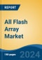 All Flash Array Market - Global Industry Size, Share, Trends, Opportunity, and Forecast, 2019-2029F - Product Image