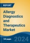 Allergy Diagnostics and Therapeutics Market - Global Industry Size, Share, Trends, Opportunity, and Forecast, 2019-2029F - Product Image