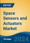 Space Sensors and Actuators Market - Global Industry Size, Share, Trends, Opportunity, and Forecast, 2019-2029F - Product Image