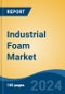 Industrial Foam Market - Global Industry Size, Share, Trends, Opportunity, and Forecast, 2019-2029F - Product Image