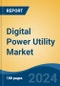 Digital Power Utility Market - Global Industry Size, Share, Trends, Opportunity, and Forecast, 2019-2029F - Product Image