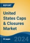 United States Caps & Closures Market, By Region, By Competition, Forecast & Opportunities, 2019-2029F - Product Image