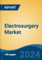 Electrosurgery Market - Global Industry Size, Share, Trends, Opportunity, and Forecast, 2019-2029F - Product Image