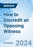 How to Discredit an Opposing Witness - Webinar (Recorded)- Product Image