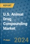 U.S. Animal Drug Compounding Market - Industry Analysis, Size, Share, Growth, Trends, and Forecast 2031 - By Product, Technology, Grade, Application, End-user, Country: (U.S.) - Product Image