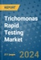 Trichomonas Rapid Testing Market - Global Industry Analysis, Size, Share, Growth, Trends, and Forecast 2031 - By Product, Technology, Grade, Application, End-user, Region: (North America, Europe, Asia Pacific, Latin America and Middle East and Africa) - Product Thumbnail Image